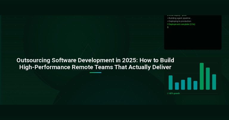 Outsourcing Software Development in 2025: How to Build High-Performance Remote Teams That Actually Deliver