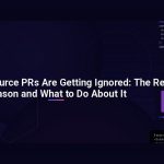 Your Open Source PRs Are Getting Ignored: The Real Reason and What to Do About It