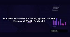 Your Open Source PRs Are Getting Ignored: The Real Reason and What to Do About It