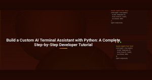 Build a Custom AI Terminal Assistant with Python: A Complete Step-by-Step Developer Tutorial