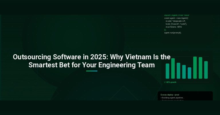 Outsourcing Software in 2025: Why Vietnam Is the Smartest Bet for Your Engineering Team