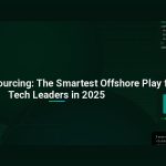Vietnam Outsourcing: The Smartest Offshore Play for Tech Leaders in 2025