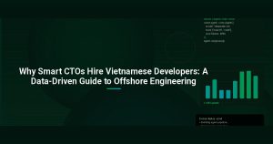 Why Smart CTOs Hire Vietnamese Developers: A Data-Driven Guide to Offshore Engineering