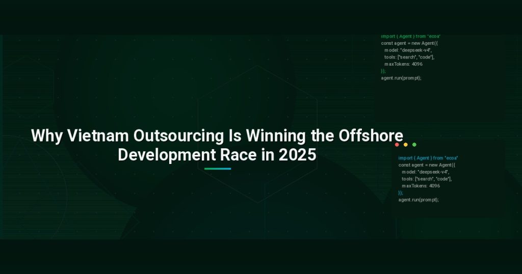 Why Vietnam Outsourcing Is Winning the Offshore Development Race in 2025