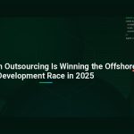 Why Vietnam Outsourcing Is Winning the Offshore Development Race in 2025