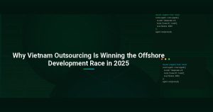 Why Vietnam Outsourcing Is Winning the Offshore Development Race in 2025