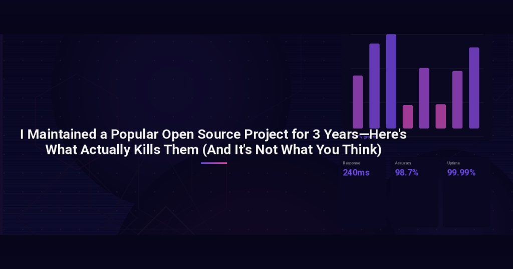 I Maintained a Popular Open Source Project for 3 Years—Here’s What Actually Kills Them (And It’s Not What You Think)