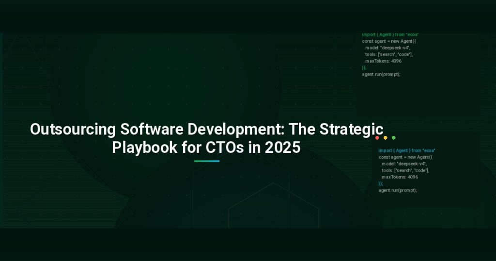Outsourcing Software Development: The Strategic Playbook for CTOs in 2025