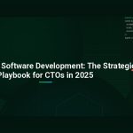 Outsourcing Software Development: The Strategic Playbook for CTOs in 2025