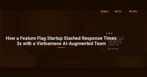 How a Feature Flag Startup Slashed Response Times 3x with a Vietnamese AI-Augmented Team