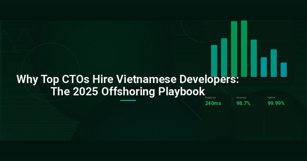 Why Top CTOs Hire Vietnamese Developers: The 2025 Offshoring Playbook
