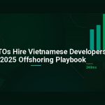Why Top CTOs Hire Vietnamese Developers: The 2025 Offshoring Playbook