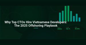 Why Top CTOs Hire Vietnamese Developers: The 2025 Offshoring Playbook