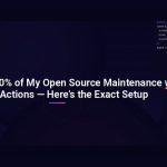 I Automated 80% of My Open Source Maintenance with GitHub Actions — Here’s the Exact Setup