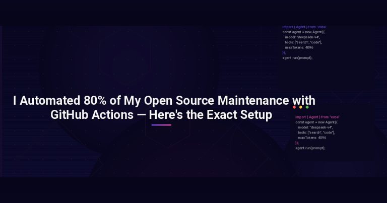 I Automated 80% of My Open Source Maintenance with GitHub Actions — Here’s the Exact Setup