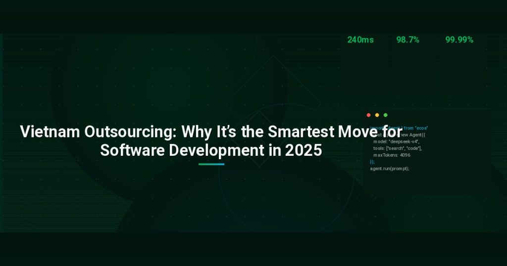 Vietnam Outsourcing: Why It’s the Smartest Move for Software Development in 2025