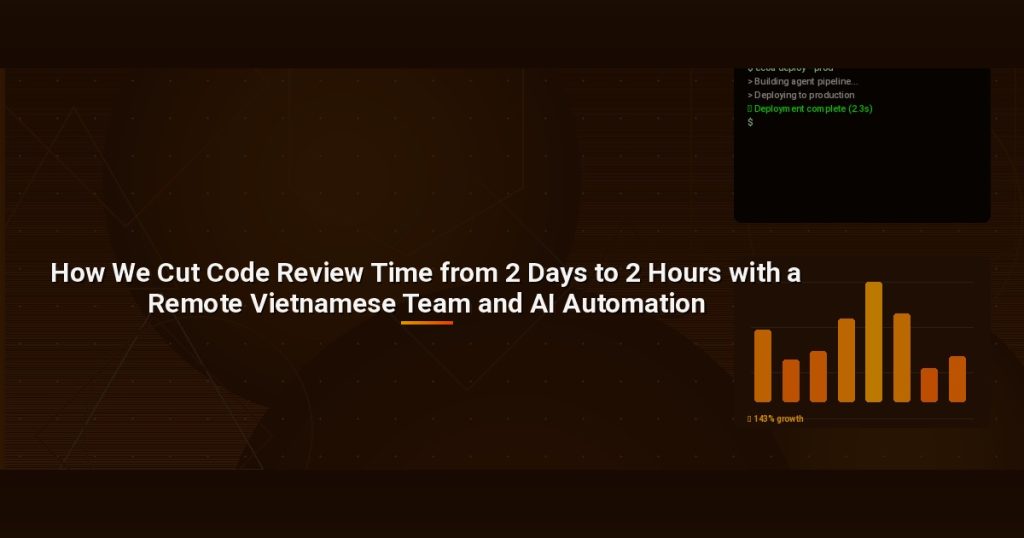 How We Cut Code Review Time from 2 Days to 2 Hours with a Remote Vietnamese Team and AI Automation