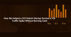 How We Helped a US Fintech Startup Survive a 10x Traffic Spike Without Burning Cash