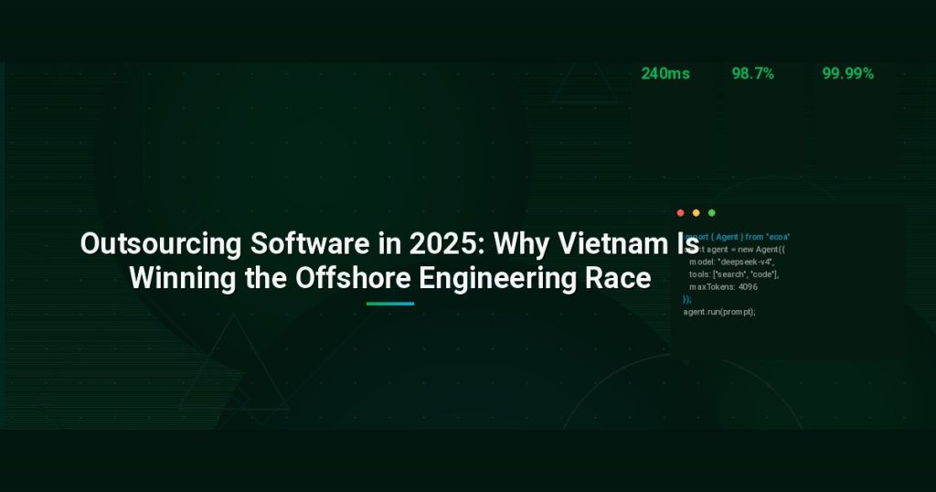 Outsourcing Software in 2025: Why Vietnam Is Winning the Offshore Engineering Race