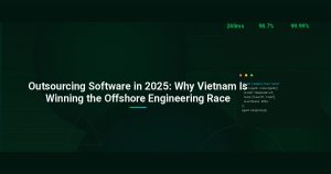 Outsourcing Software in 2025: Why Vietnam Is Winning the Offshore Engineering Race