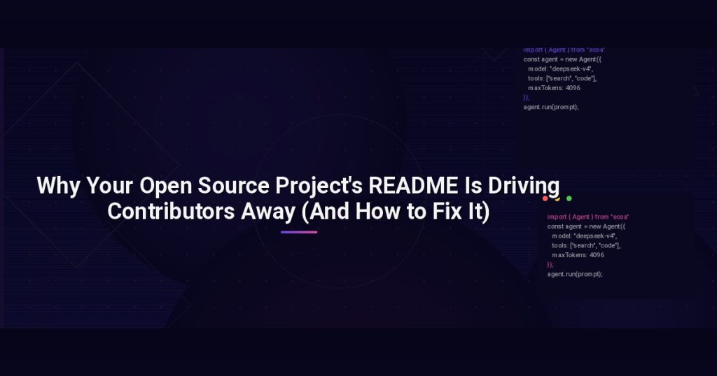Why Your Open Source Project’s README Is Driving Contributors Away (And How to Fix It)