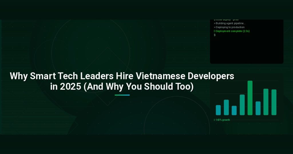 Why Smart Tech Leaders Hire Vietnamese Developers in 2025 (And Why You Should Too)