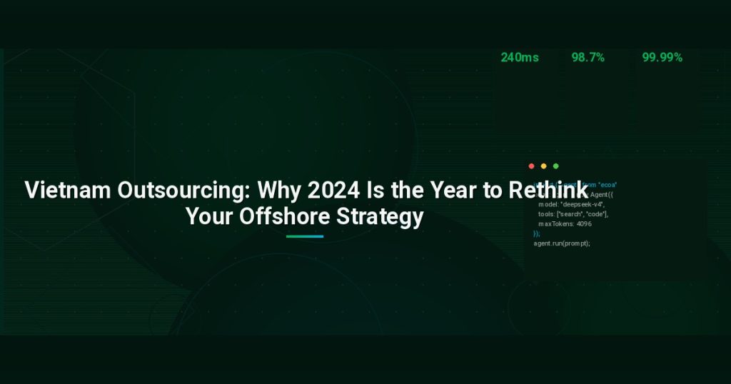 Vietnam Outsourcing: Why 2024 Is the Year to Rethink Your Offshore Strategy