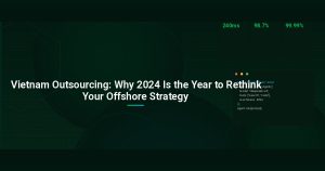 Vietnam Outsourcing: Why 2024 Is the Year to Rethink Your Offshore Strategy