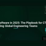 Outsourcing Software in 2025: The Playbook for CTOs Building Global Engineering Teams