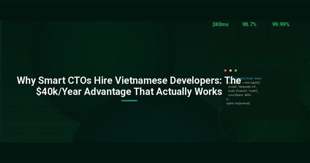 Why Smart CTOs Hire Vietnamese Developers: The $40k/Year Advantage That Actually Works