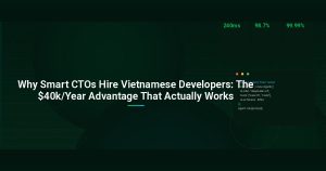 Why Smart CTOs Hire Vietnamese Developers: The $40k/Year Advantage That Actually Works