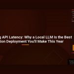 Stop Chasing API Latency: Why a Local LLM Is the Best Production Deployment You’ll Make This Year