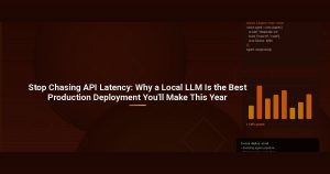 Stop Chasing API Latency: Why a Local LLM Is the Best Production Deployment You’ll Make This Year