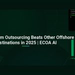 Why Vietnam Outsourcing Beats Other Offshore Destinations in 2025 | ECOA AI