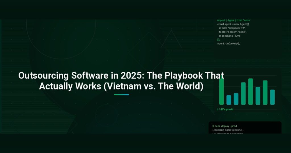 Outsourcing Software in 2025: The Playbook That Actually Works (Vietnam vs. The World)
