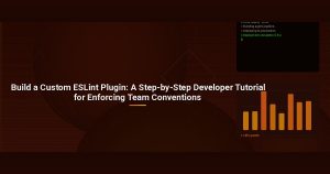 Build a Custom ESLint Plugin: A Step-by-Step Developer Tutorial for Enforcing Team Conventions