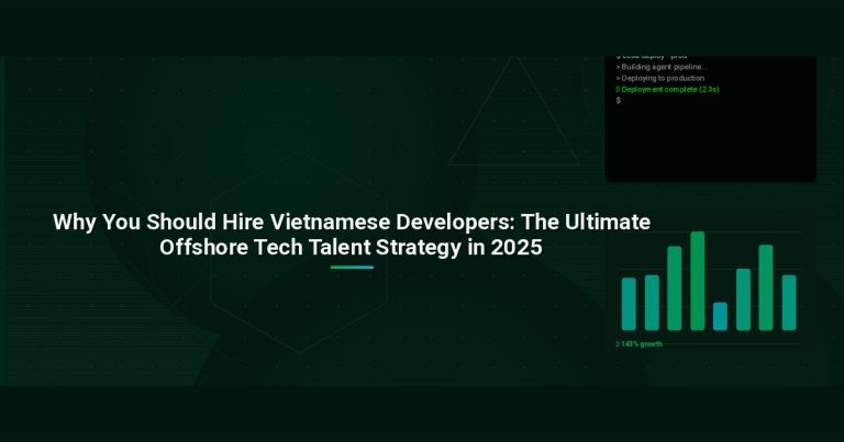 Why You Should Hire Vietnamese Developers: The Ultimate Offshore Tech Talent Strategy in 2025