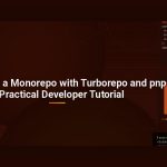 How to Set Up a Monorepo with Turborepo and pnpm: A Practical Developer Tutorial