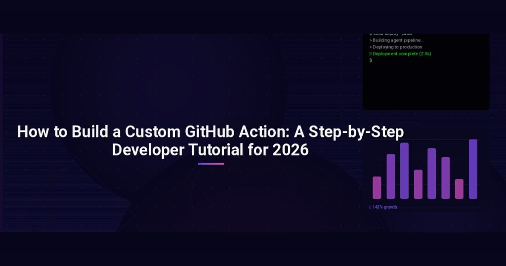 How to Build a Custom GitHub Action: A Step-by-Step Developer Tutorial for 2026