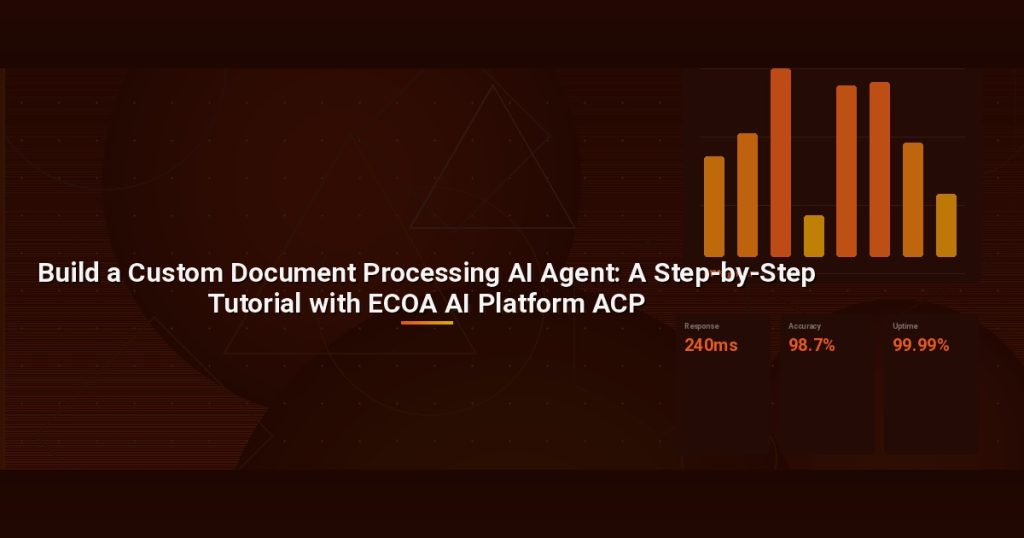 Build a Custom Document Processing AI Agent: A Step-by-Step Tutorial with ECOA AI Platform ACP