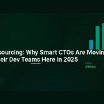 Vietnam Outsourcing: Why Smart CTOs Are Moving Their Dev Teams Here in 2025