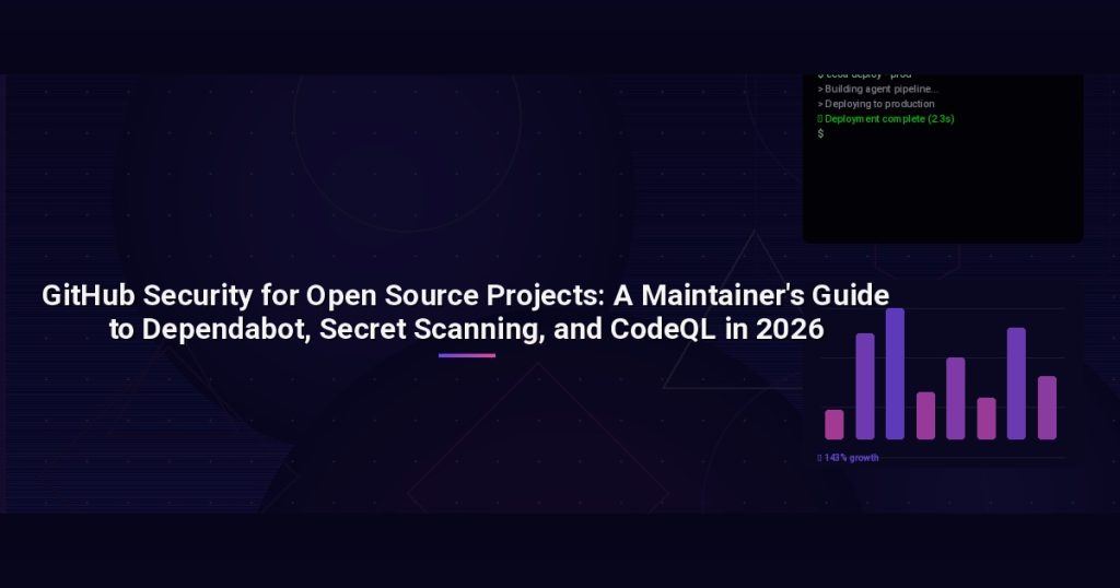 GitHub Security for Open Source Projects: A Maintainer’s Guide to Dependabot, Secret Scanning, and CodeQL in 2026