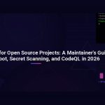 GitHub Security for Open Source Projects: A Maintainer’s Guide to Dependabot, Secret Scanning, and CodeQL in 2026