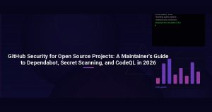 GitHub Security for Open Source Projects: A Maintainer’s Guide to Dependabot, Secret Scanning, and CodeQL in 2026