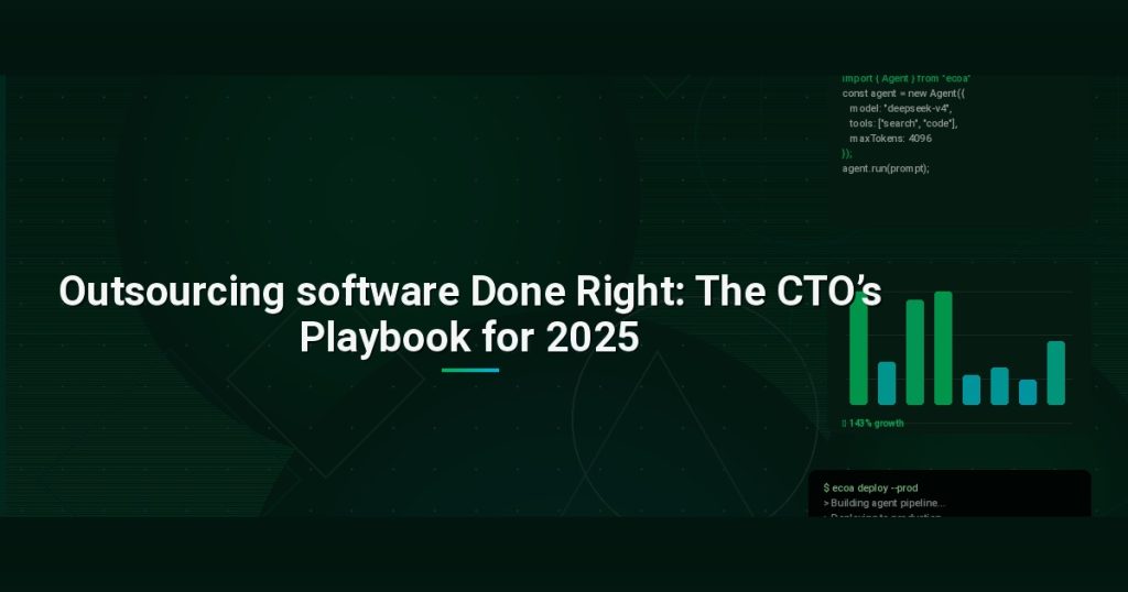Outsourcing software Done Right: The CTO’s Playbook for 2025