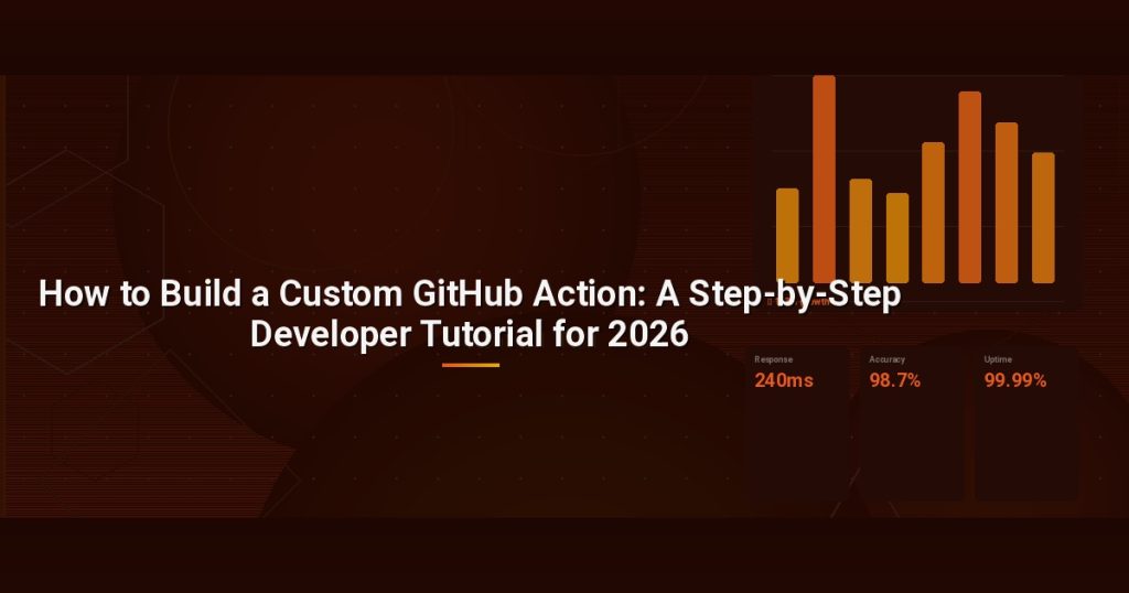 How to Build a Custom GitHub Action: A Step-by-Step Developer Tutorial for 2026