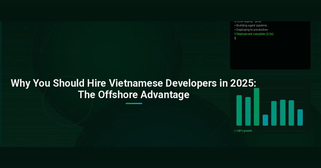 Why You Should Hire Vietnamese Developers in 2025: The Offshore Advantage