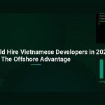 Why You Should Hire Vietnamese Developers in 2025: The Offshore Advantage