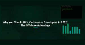 Why You Should Hire Vietnamese Developers in 2025: The Offshore Advantage
