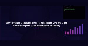 Why I Ditched Dependabot for Renovate Bot (And My Open Source Projects Have Never Been Healthier)